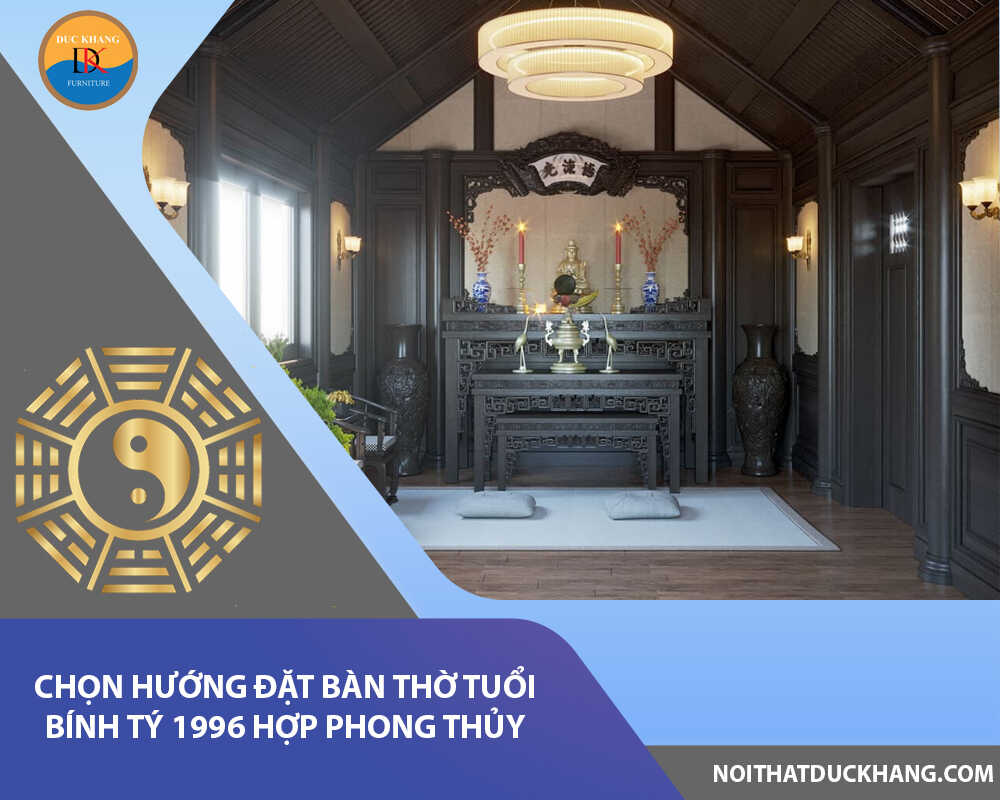 Chọn hướng đặt bàn thờ tuổi Bính Tý 1996 hợp phong thủy