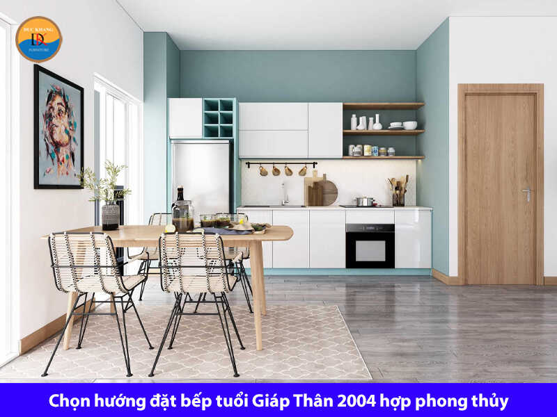 Chọn hướng đặt bếp tuổi Giáp Thân 2004 hợp phong thủy