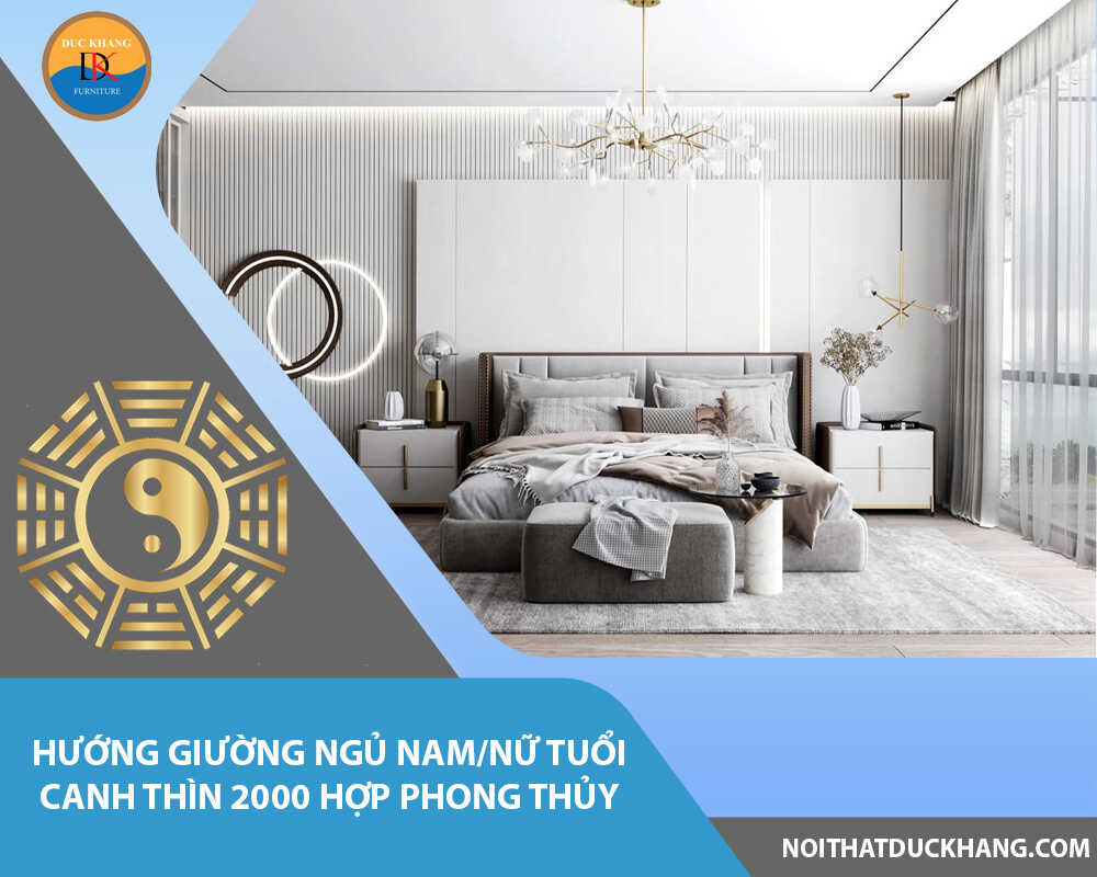 Hướng giường ngủ nam/nữ tuổi Canh Thìn 2000 hợp phong thủy