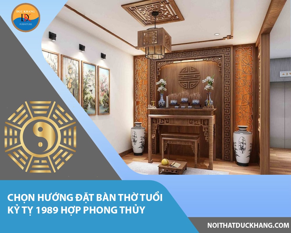 Chọn hướng đặt bàn thờ tuổi Kỷ Tỵ 1989 hợp phong thủy