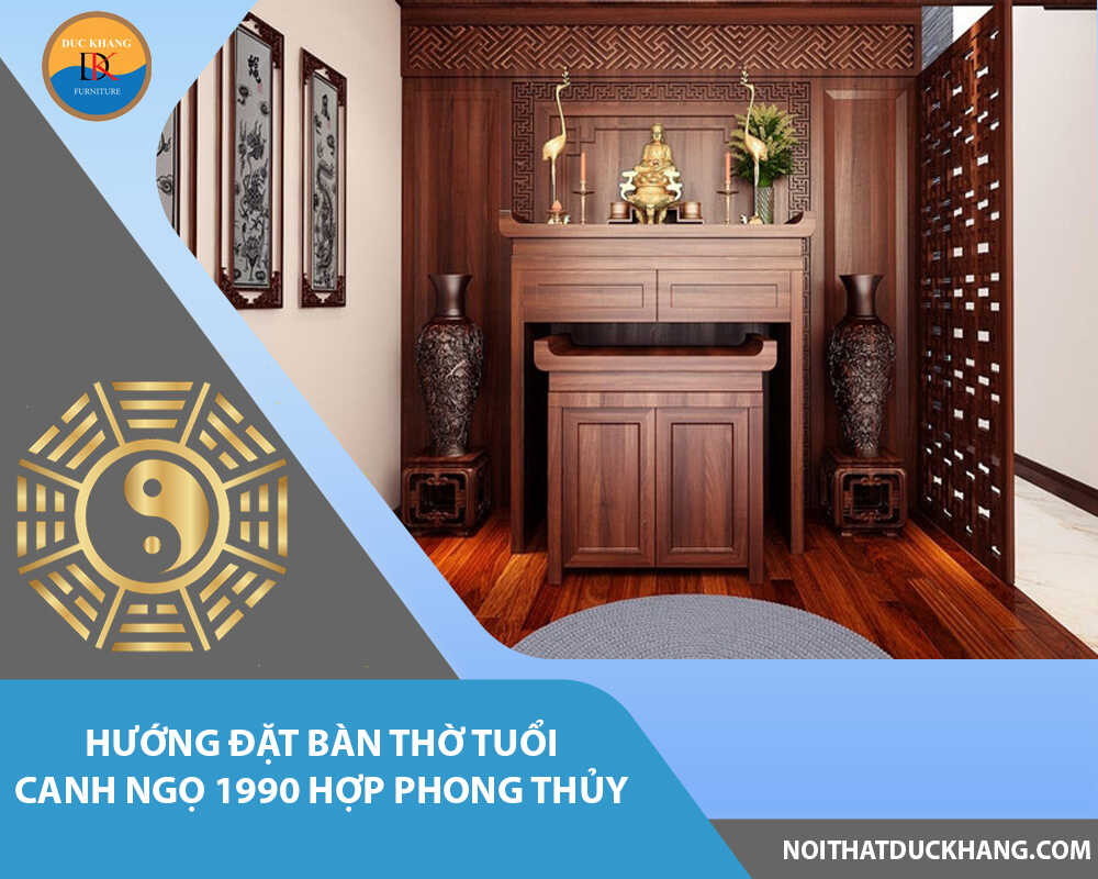 Hướng đặt bàn thờ tuổi Canh Ngọ 1990 hợp phong thủy