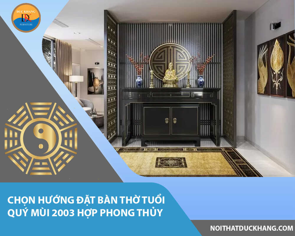 Chọn hướng đặt bàn thờ tuổi Quý Mùi 2003 hợp phong thủy